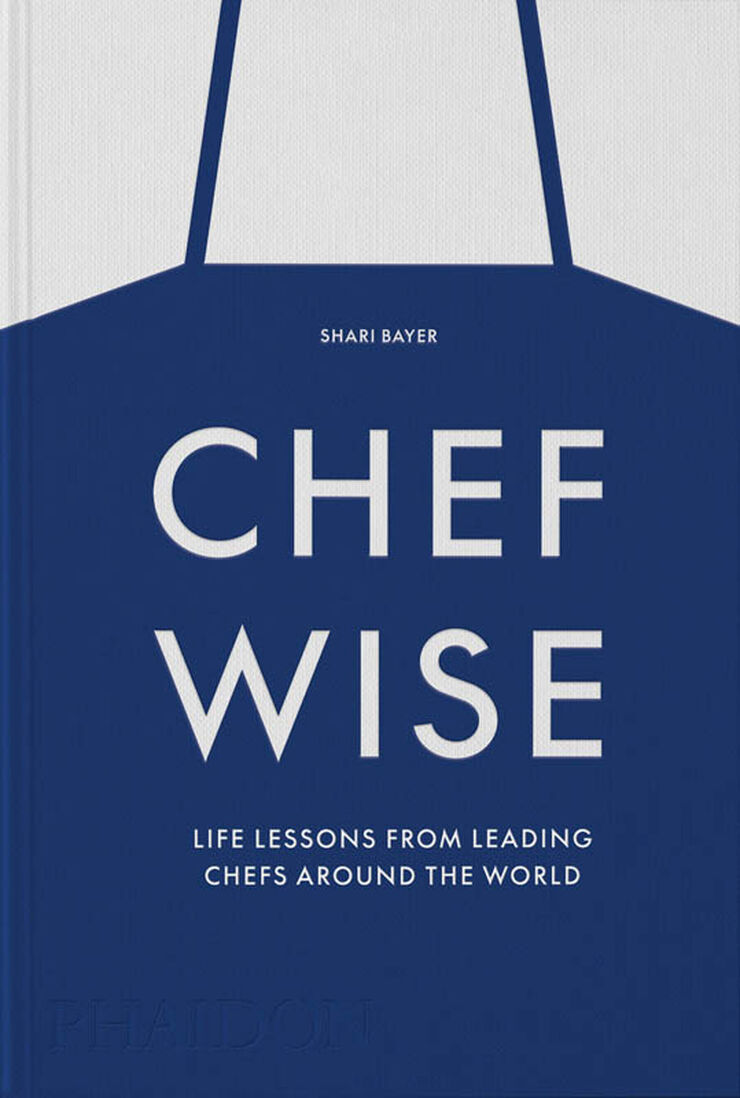 Chefwise : Life Lessons from Leading Chefs Around the World