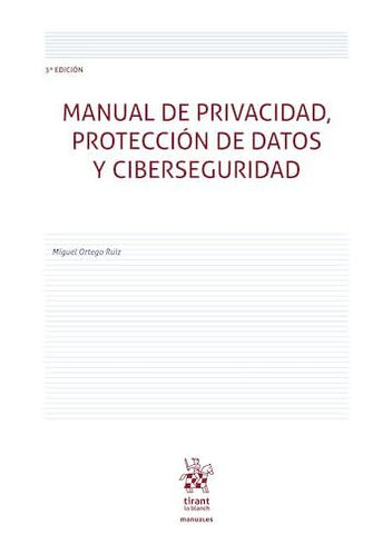 Manual de privacidad, protecci&oacute;n de datos y ciberseguridad 3&ordf; Edici&oacute;n