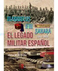 Marruecos, Ifni,Sáhara. El legado militar españo Marruecos, Ifni,Sáhara. El legado militar españo