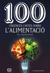 100 creences i mites sobre l'alimentació 100 creences i mites sobre l'alimentació