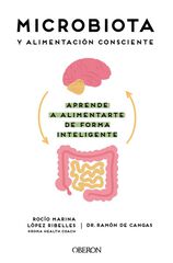 Microbiota y alimentación consciente. Aprende a alimentarte de forma inteligente Microbiota y alimentación consciente. Aprende a alimentarte de forma inteligente