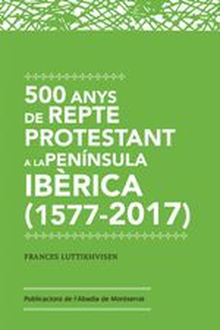 500 anys de repte protestant a la Península Ibèrica (1517-2017)