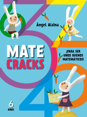 Matecracks. Actividades de competencia matemática: números, geometría, medida, lógica y estadística 6 años Matecracks. Actividades de competencia matemática: números, geometría, medida, lógica y estadística 6 años