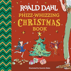 Roald Dahl: Phizz-Whizzing Christmas Book Roald Dahl: Phizz-Whizzing Christmas Book
