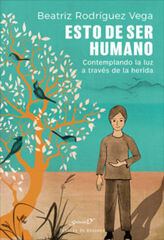 Esto de ser humano. Contemplando La Luz A Través De La Herida: 217 Esto de ser humano. Contemplando La Luz A Través De La Herida: 217