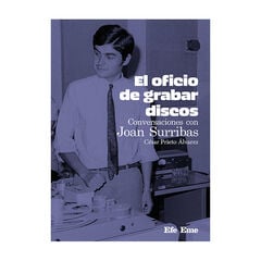 El oficio de grabar discos. Conversaciones con Joan Surribas