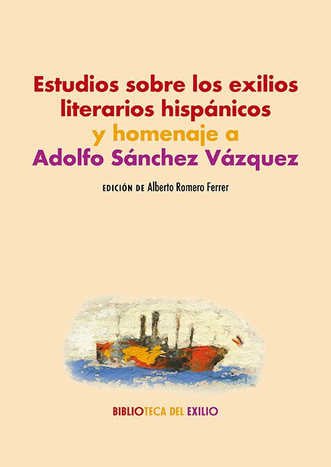 Estudios sobre los exilios literarios hisp&aacute;nicos y homenaje a Adolfo S&aacute;nchez V&aacute;zquez