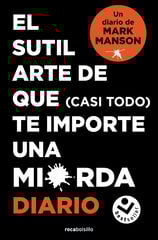 El sutil arte de que (casi todo) te importe una mierda. Diario El sutil arte de que (casi todo) te importe una mierda. Diario