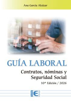 Gu&iacute;a laboral. Contratos, n&oacute;minas y Seguridad Social. 10&ordf; Edici&oacute;n / 2026