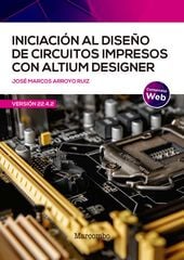 Iniciación al diseño de circuitos impresos con Altium Designer Iniciación al diseño de circuitos impresos con Altium Designer