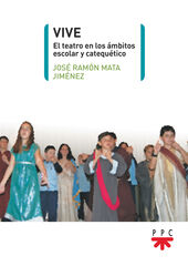 Vive. El teatro en los ámbitos escolar y catequético Vive. El teatro en los ámbitos escolar y catequético