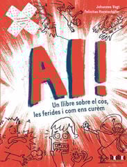 Ai! Un llibre sobre el cos, les ferides i com ens curem Ai! Un llibre sobre el cos, les ferides i com ens curem