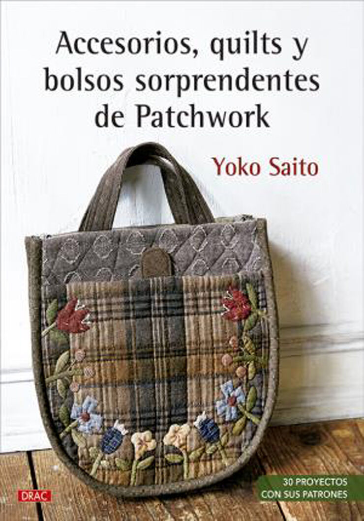 Accesorios, quilts y bolsos sorprendentes de Patchwork. 30 proyectos con sus pat