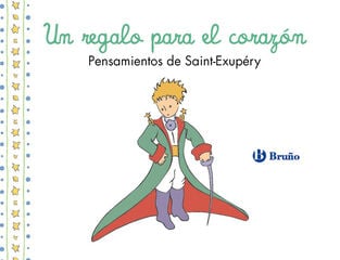 Un regalo para el corazón. Pensamientos de Antoine de Saint-Exupéry Un regalo para el corazón. Pensamientos de Antoine de Saint-Exupéry