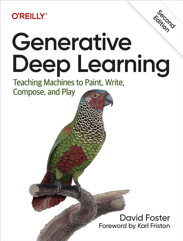 Generative Deep Learning. Teaching machines to paint, write, compose, and play