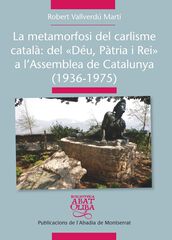La metamorfosi del carlisme català: Del Déu Pàtria i Rei a l'Assemblea de Catalunya (1936-1975) La metamorfosi del carlisme català: Del Déu Pàtria i Rei a l'Assemblea de Catalunya (1936-1975)