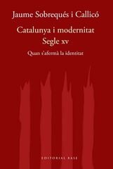 Catalunya, un país modern. Quan s'afermà la identitat nacional al segle XV Catalunya, un país modern. Quan s'afermà la identitat nacional al segle XV