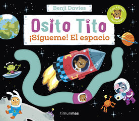 Osito Tito. ¡Sígueme! El espacio Osito Tito. ¡Sígueme! El espacio