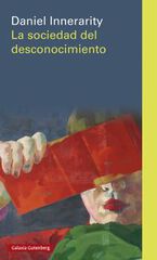 La sociedad del desconocimiento La sociedad del desconocimiento