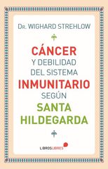 Cáncer y debilidad del sistema inmunitario según Santa Hildegarda Cáncer y debilidad del sistema inmunitario según Santa Hildegarda