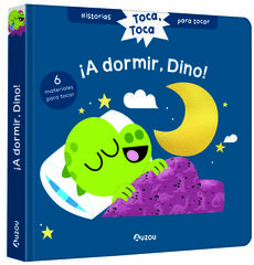 Historias para tocar. Toca, toca. ¡A dormir, Dino! Libro con texturas para bebés Historias para tocar. Toca, toca. ¡A dormir, Dino! Libro con texturas para bebés