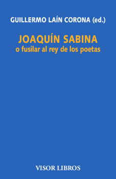 Joaqu&iacute;n Sabina o fusilar al rey de los poetas