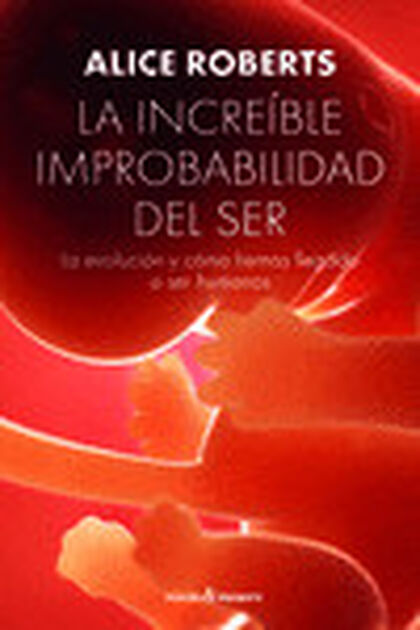 LA INCREÍBLE IMPROBABILIDAD DEL SER LA INCREÍBLE IMPROBABILIDAD DEL SER