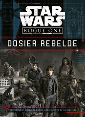 Star Wars. Rogue One. Dosier rebelde Star Wars. Rogue One. Dosier rebelde