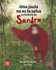 Una jaula no es la selva : la historia de Sandra