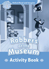 Oxford Read and Imagine 1. Robbers at the Museum Activity Book Oxford Read and Imagine 1. Robbers at the Museum Activity Book