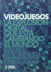Videojuegos. La explosión digital que está cambiando el mundo Videojuegos. La explosión digital que está cambiando el mundo