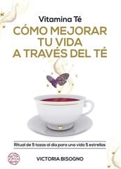 Vitamina Té. Cómo mejorar tu vida a través del té Vitamina Té. Cómo mejorar tu vida a través del té