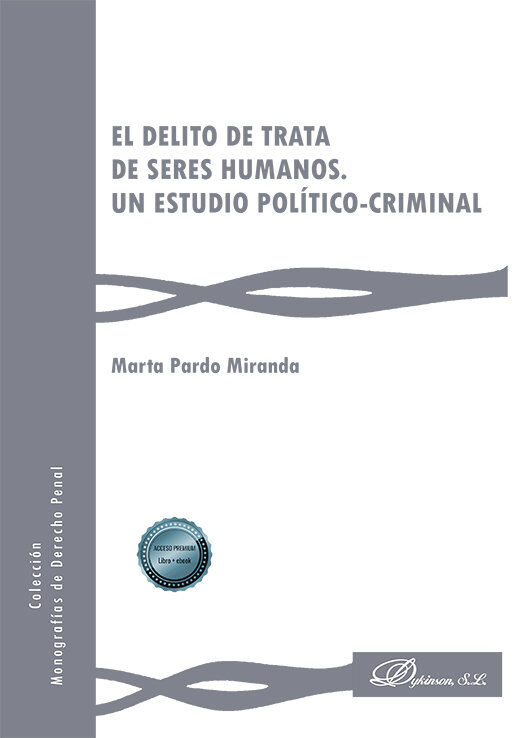 El delito de trata de seres humanos. Un estudio pol&iacute;tico-criminal