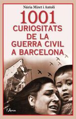 1001 curiositats de la Guerra Civil a Barcelona 1001 curiositats de la Guerra Civil a Barcelona