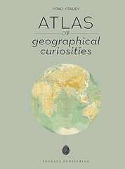 Atlas of geographical curiosities Atlas of geographical curiosities