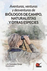 Aventuras, venturas y desventuras de biólogos de campo, naturalistas y otras especies Aventuras, venturas y desventuras de biólogos de campo, naturalistas y otras especies