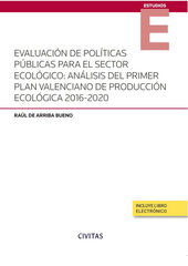 Evaluación de políticas públicas para el sector ecológico: análisis del primer Plan Valenciano de Producción Ecológica 2016-2020 (Papel + e-book) Evaluación de políticas públicas para el sector ecológico: análisis del primer Plan Valenciano de Producción Ecológica 2016-2020 (Papel + e-book)