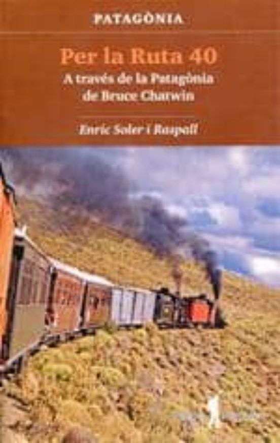 Per la Ruta 40. A ttav&eacute;s de la Patag&ograve;nia