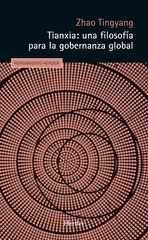 Tianxia: Una filosofía para la gobernanza global Tianxia: Una filosofía para la gobernanza global