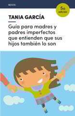Guía para madres y padres imperfectos que entienden que sus hijos también lo son Guía para madres y padres imperfectos que entienden que sus hijos también lo son