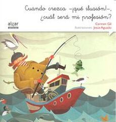 Cuando crezca -¡qué ilusión!-, ¿cuál será mi profesión?