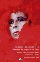 La resistencia de la loca barroca de Pedro Lemebel La resistencia de la loca barroca de Pedro Lemebel