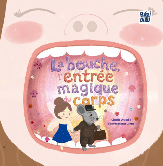 La bouche, l&rsquo;entr&eacute;e magique du corps