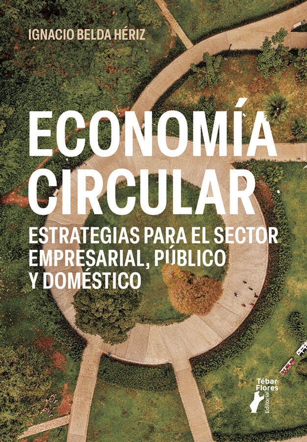 Econom&iacute;a circular. Estrategias para el sector empresarial, p&uacute;blico y dom&eacute;stico