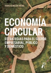 Econom&iacute;a circular. Estrategias para el sector empresarial, p&uacute;blico y dom&eacute;stico