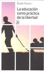 La educación como práctica de la libertad La educación como práctica de la libertad