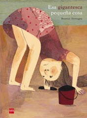 Esa gigantesca pequeña cosa Esa gigantesca pequeña cosa