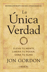 La única verdad. Eleva tu mente, libera tu poder, sana tu alma La única verdad. Eleva tu mente, libera tu poder, sana tu alma
