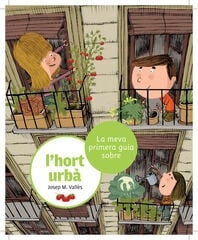 La Meva primera guia sobre l'hort urbà La Meva primera guia sobre l'hort urbà