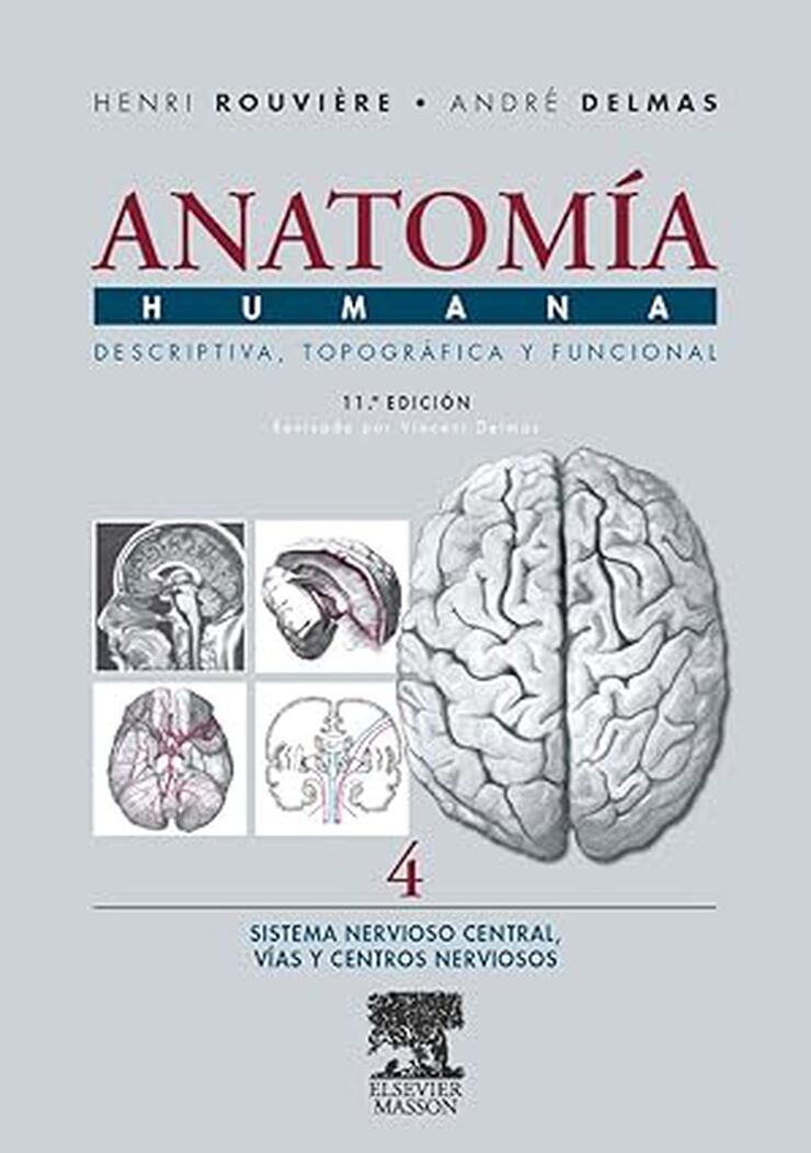 Anatomía Humana Descriptiva, topográfica y funcional. Tomo 4. Sistema Nervioso Central. Vías y Centros Nerviosos